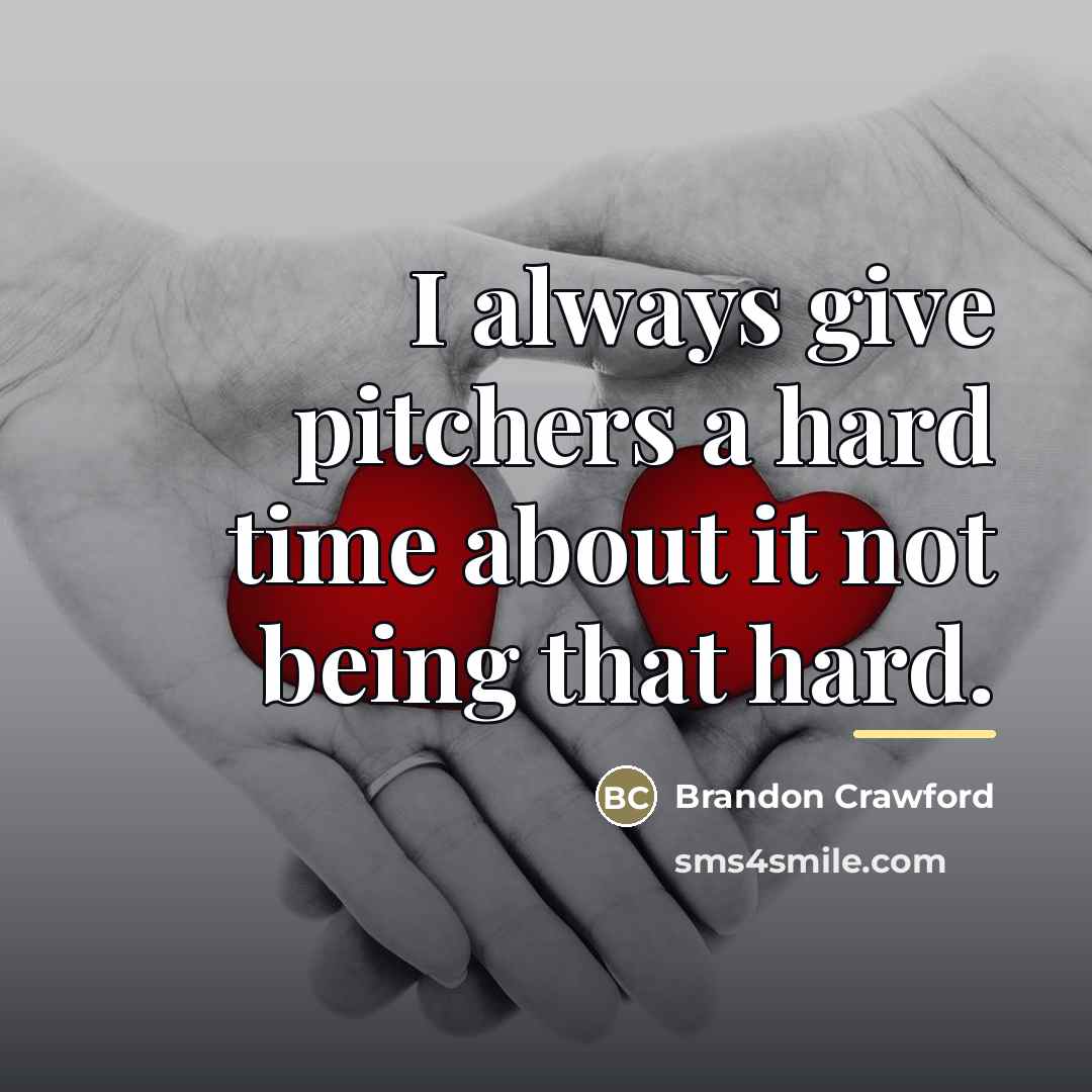 “I always give pitchers a hard time about it not…” quote by Brandon Crawford