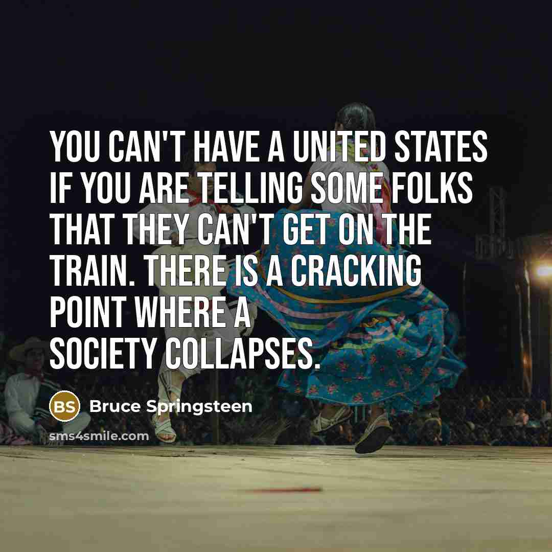 “You can't have a United States if you are telling…” quote by Bruce Springsteen