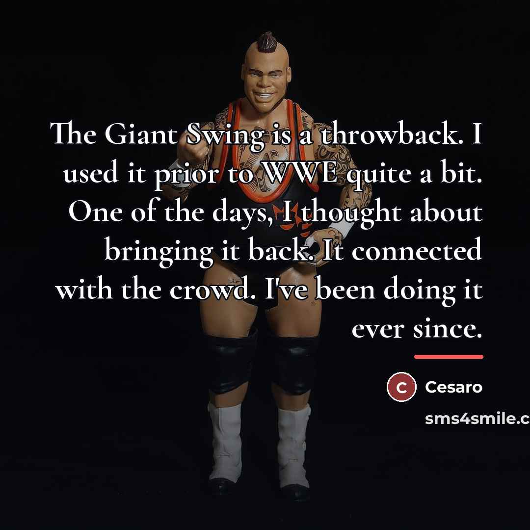 “The Giant Swing is a throwback. I used it prior…” quote by Cesaro