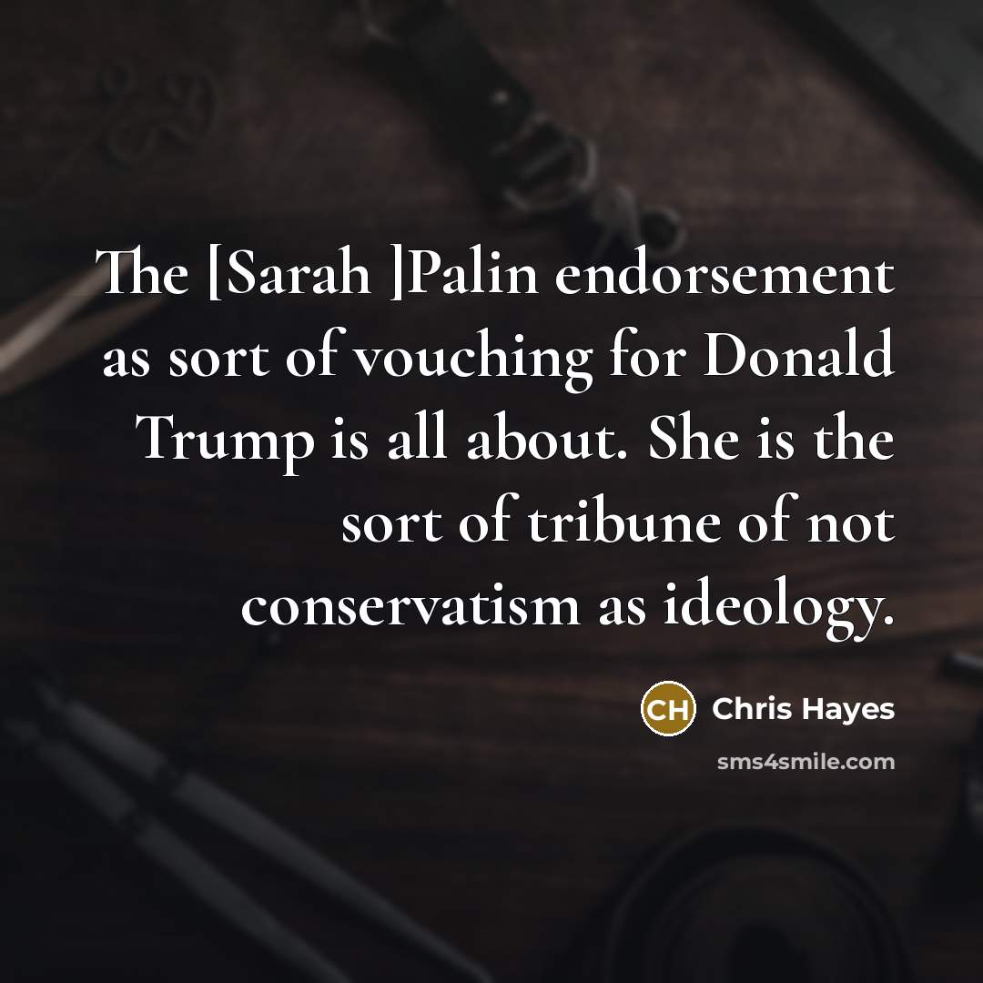 “The [Sarah ]Palin endorsement as sort of vouching for Donald…” quote by Chris Hayes