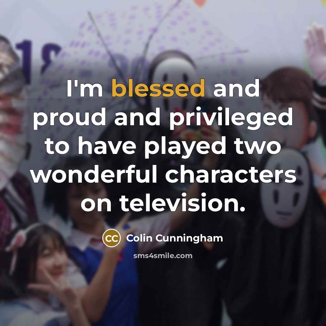 “I'm blessed and proud and privileged to have played two…” quote by Colin Cunningham