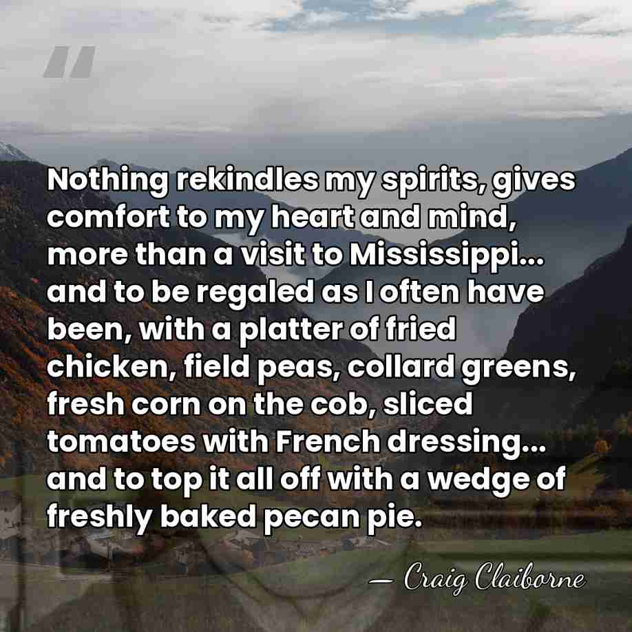 Nothing rekindles my spirits, gives comfort to my heart and mind, more&hellip; - Craig Claiborne