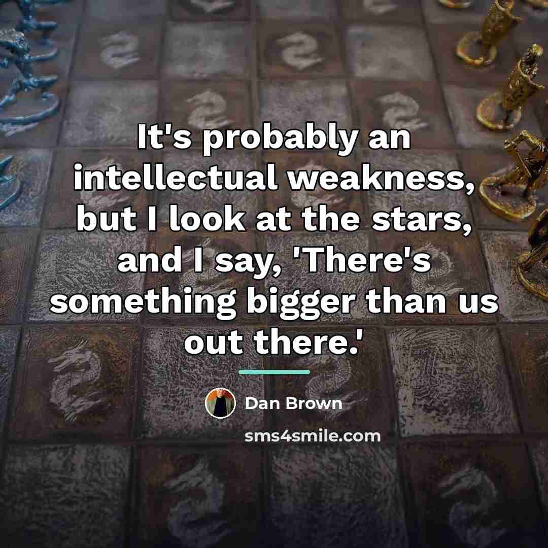 “It's probably an intellectual weakness, but I look at the…” quote by Dan Brown