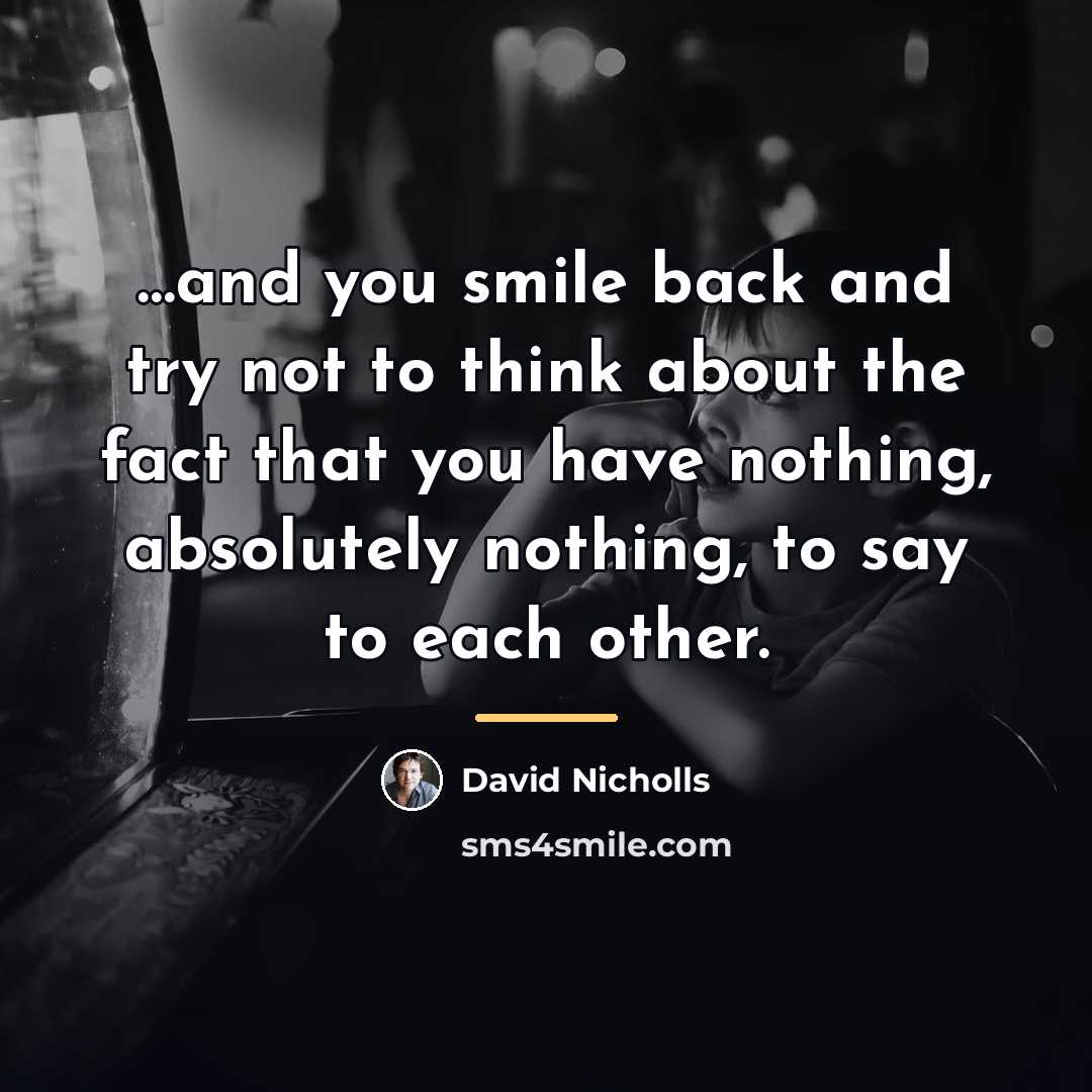 “and you smile back and try not to think about…” quote by David Nicholls