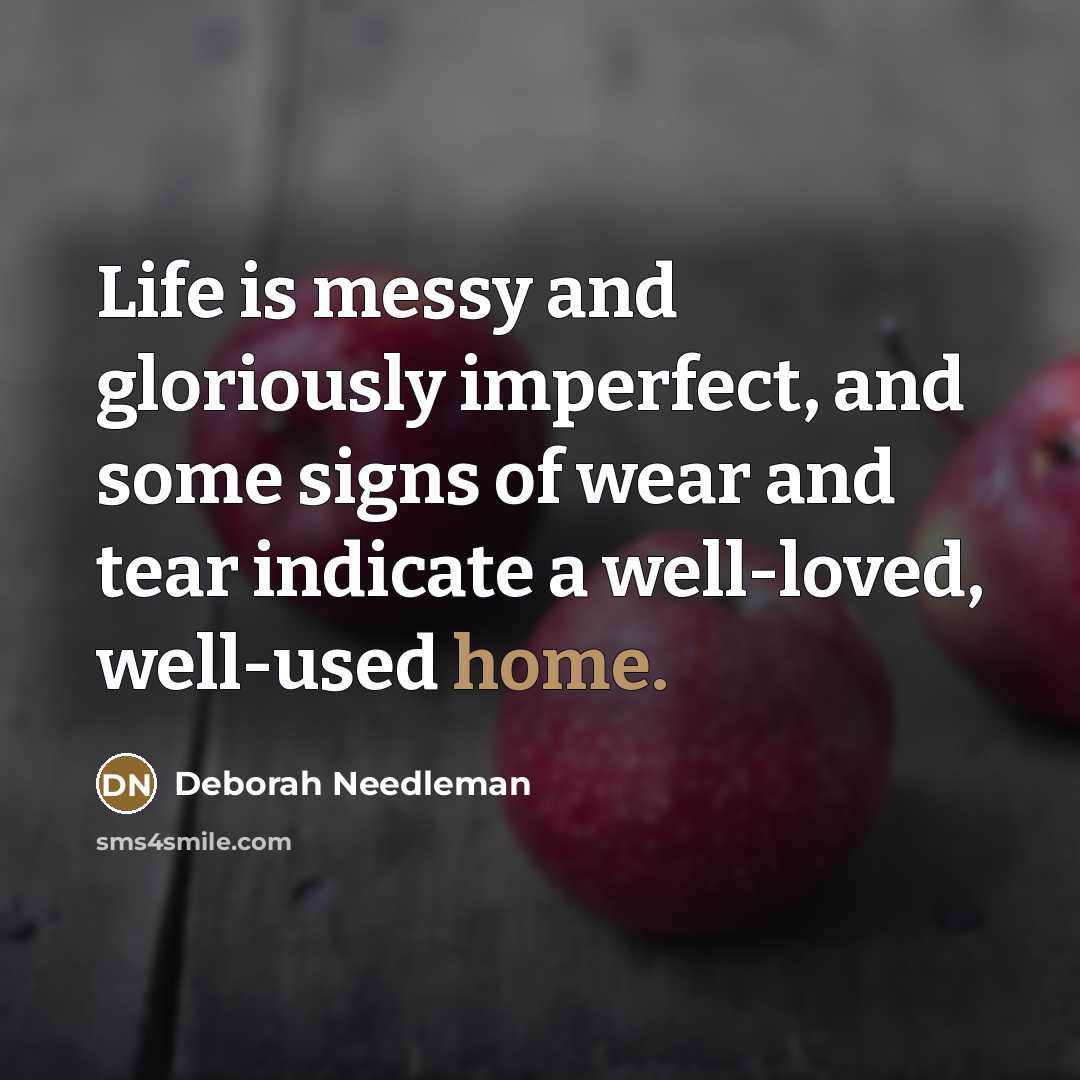 “Life is messy and gloriously imperfect, and some signs of…” quote by Deborah Needleman