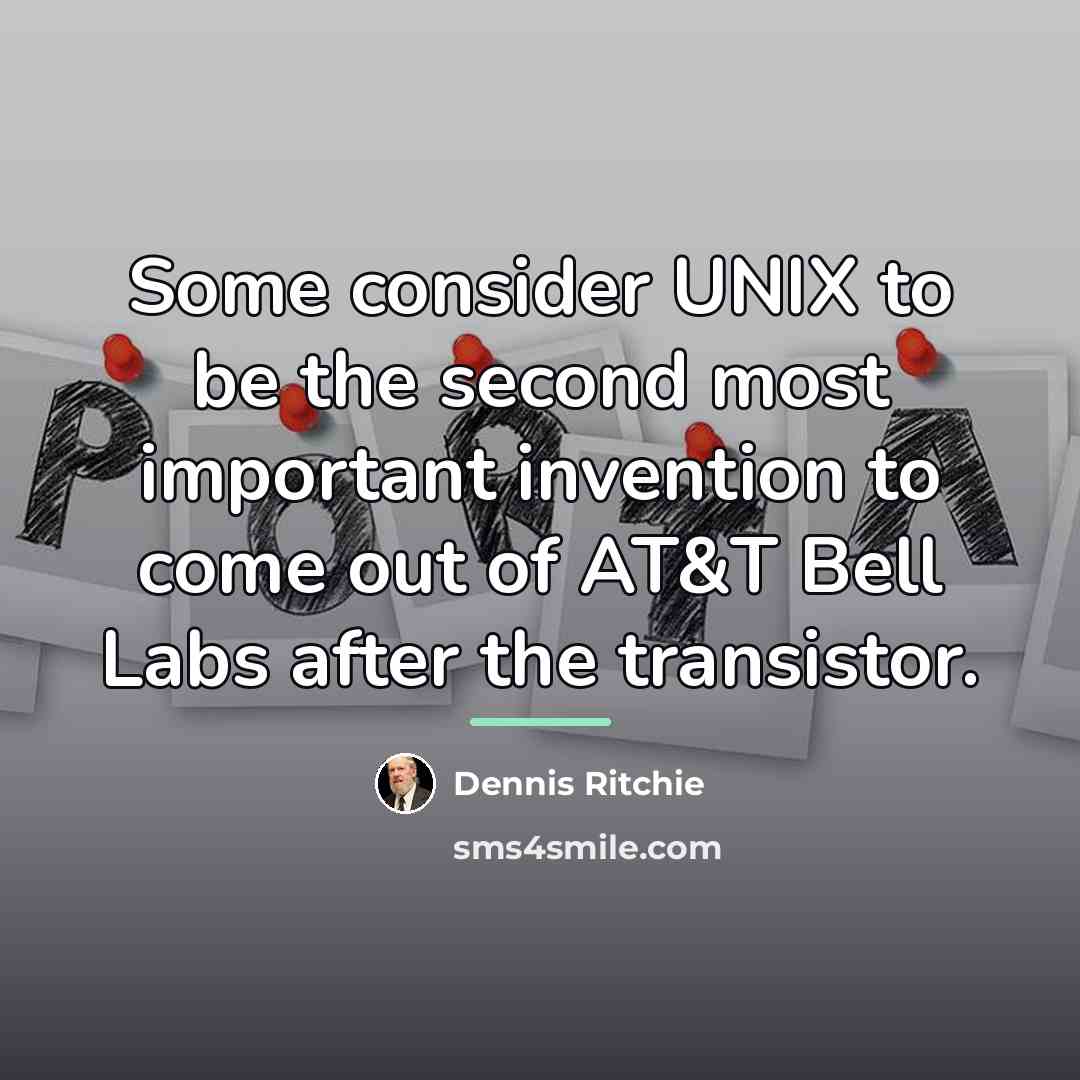 “Some consider UNIX to be the second most important invention…” quote by Dennis Ritchie