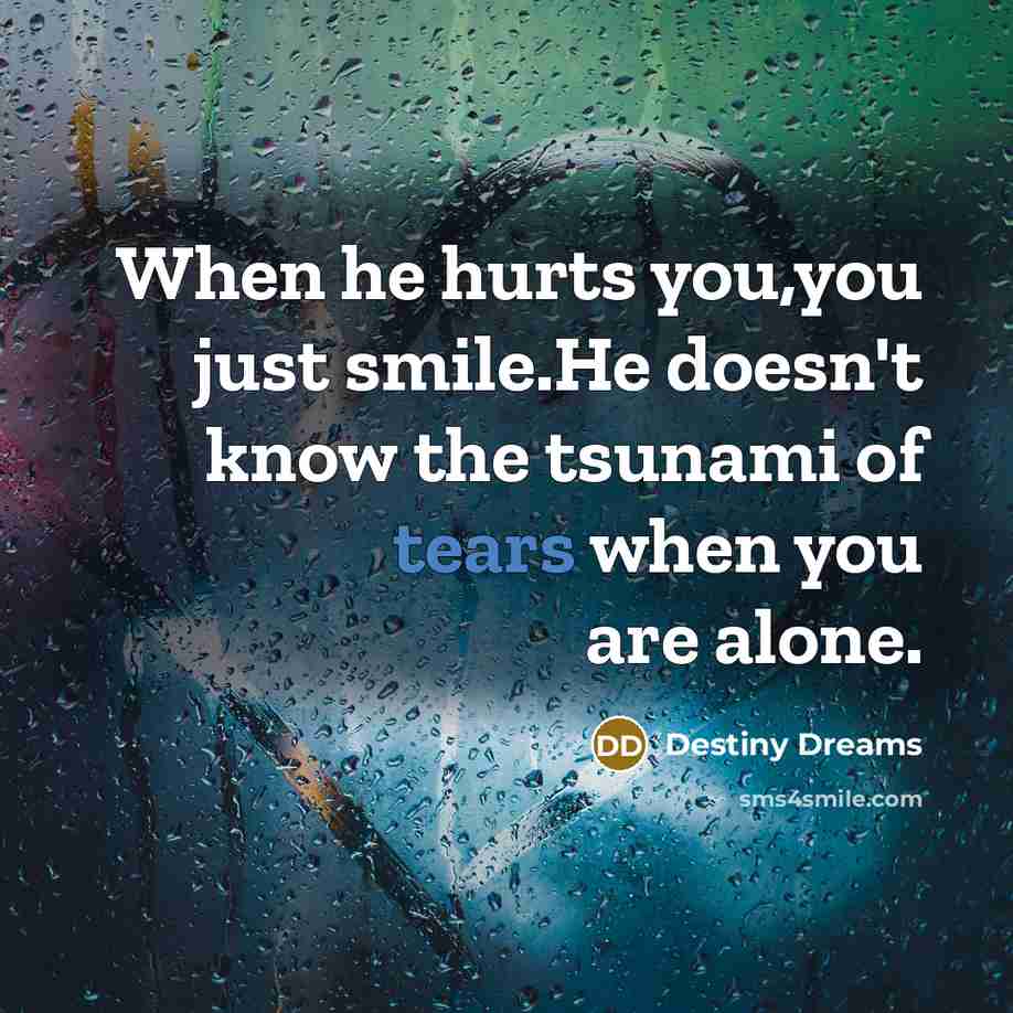 “When he hurts you,you just smile.He doesn't know the tsunami…” quote by Destiny Dreams