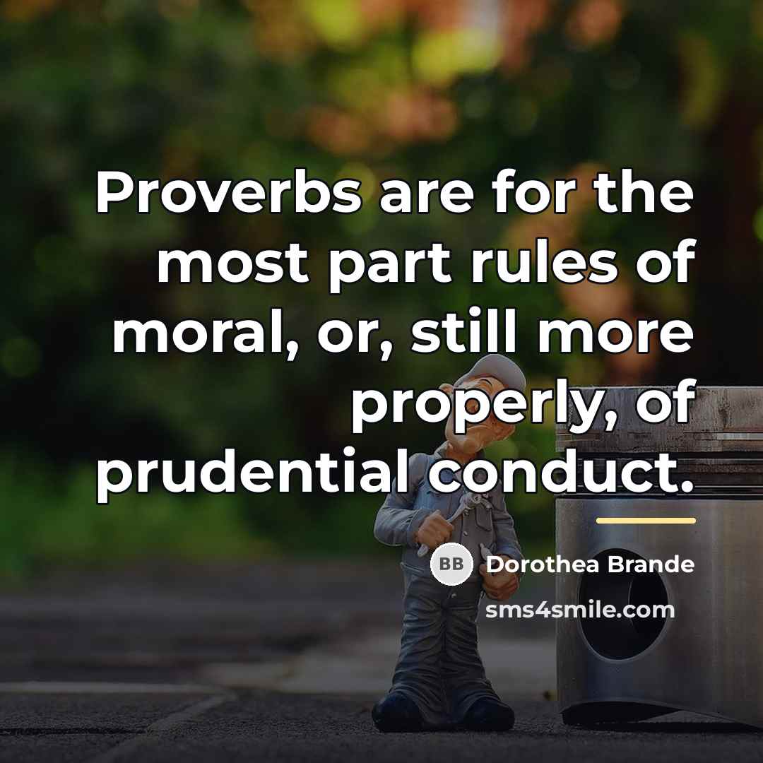 “Proverbs are for the most part rules of moral, or,…” quote by Dorothea Brande