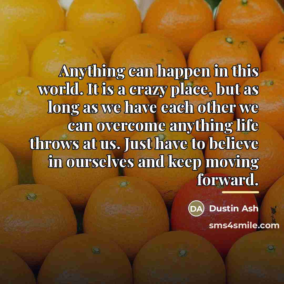 “Anything can happen in this world. It is a crazy…” quote by Dustin Ash