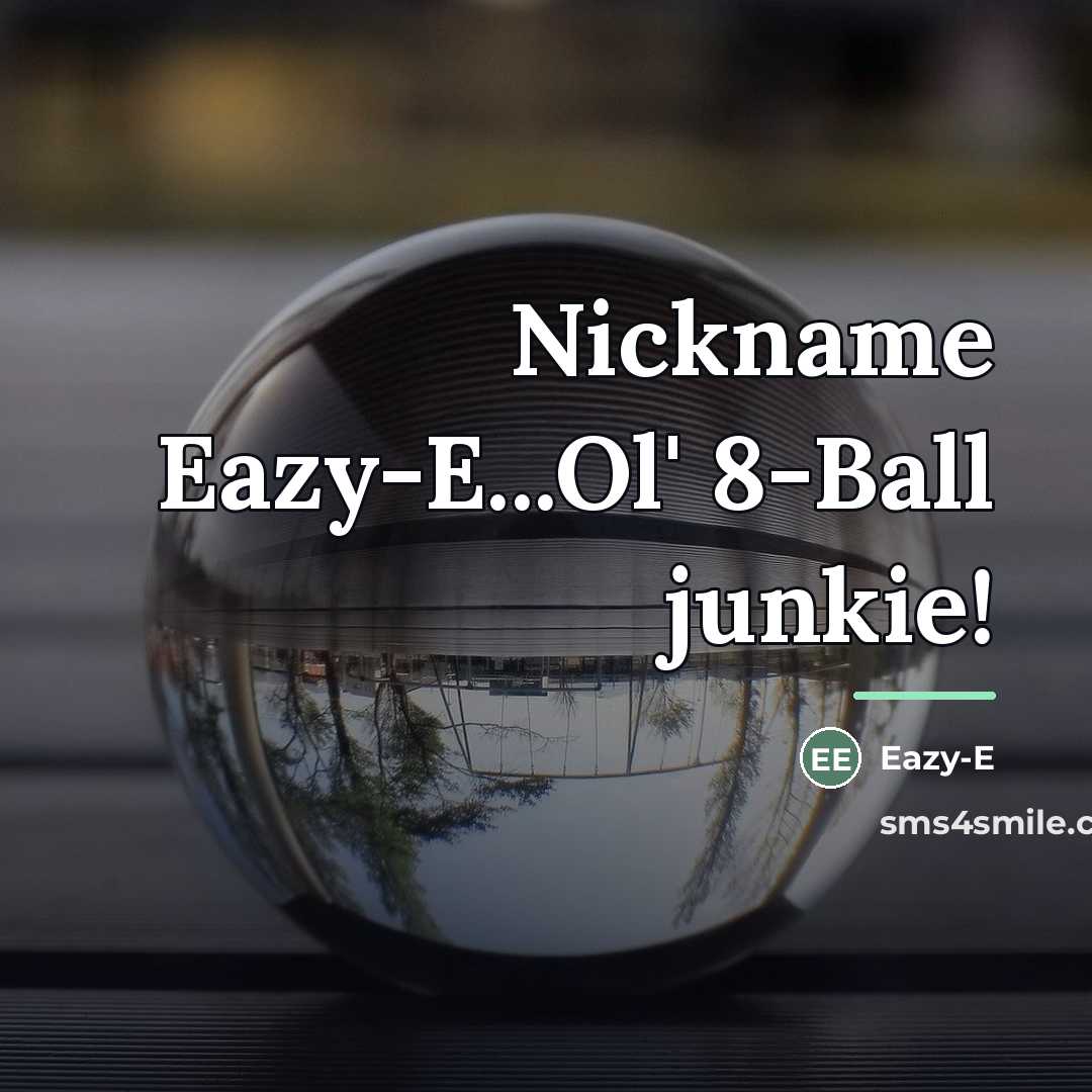 “Nickname Eazy-E...Ol' 8-Ball junkie!…” quote by Eazy-E