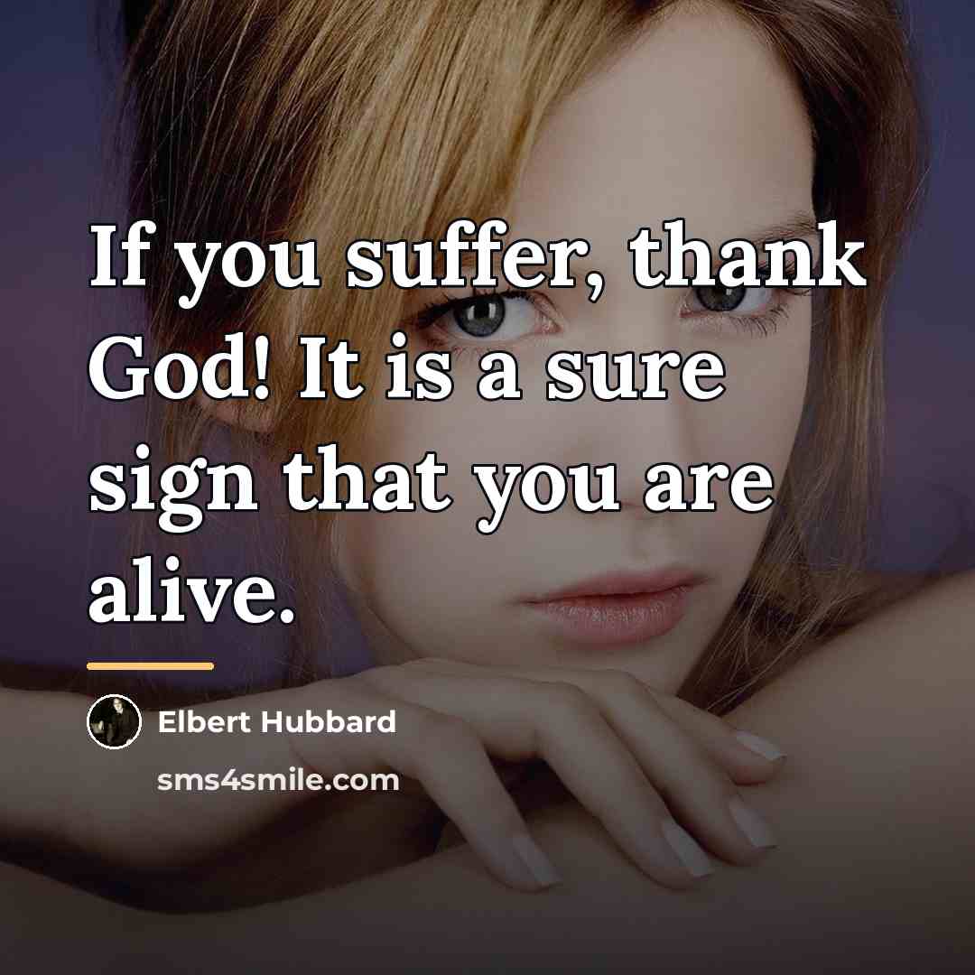 “If you suffer, thank God! It is a sure sign…” quote by Elbert Hubbard
