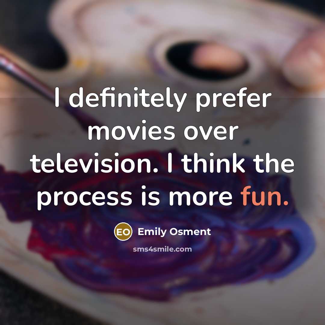 “I definitely prefer movies over television. I think the process…” quote by Emily Osment
