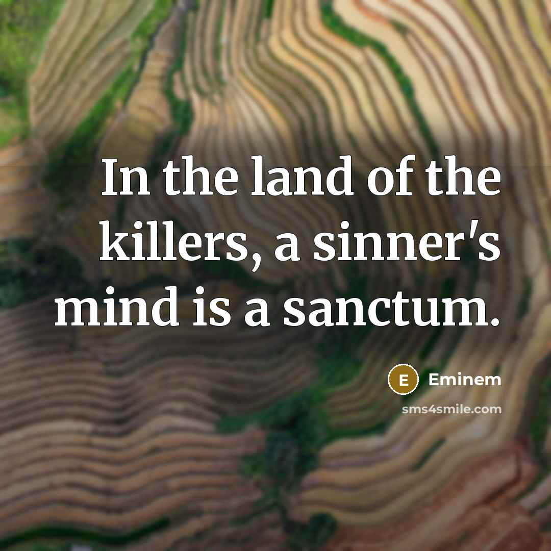 “In the land of the killers, a sinner's mind is…” quote by Eminem