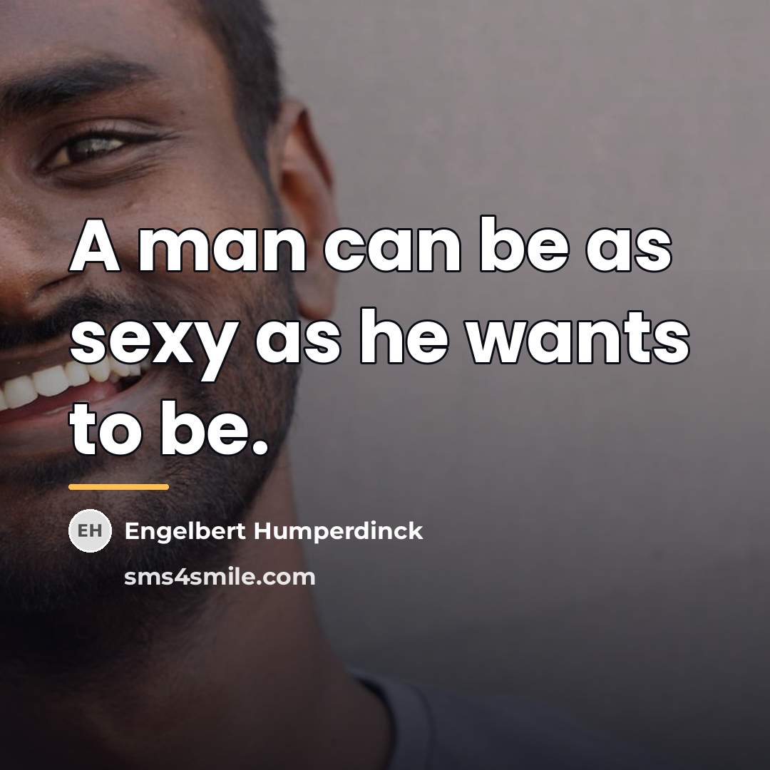 “A man can be as sexy as he wants to…” quote by Engelbert Humperdinck