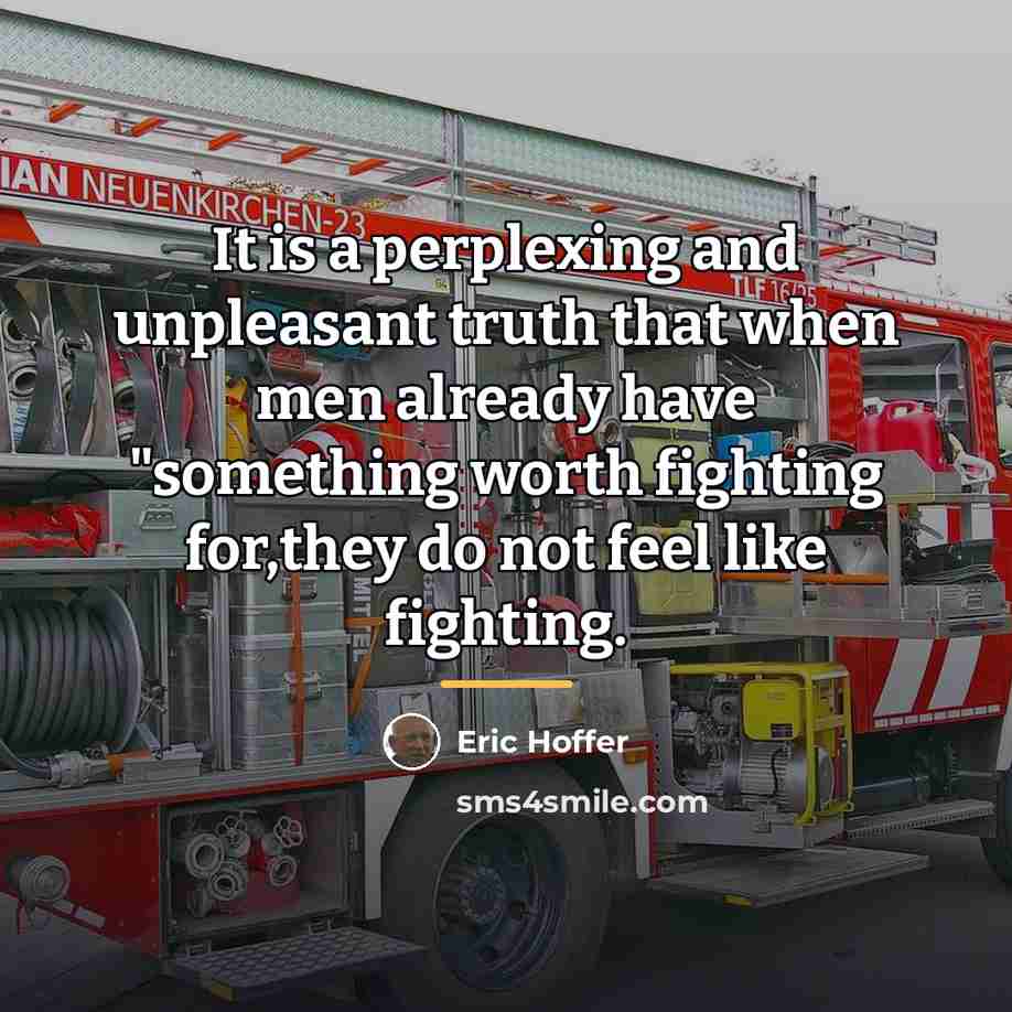 “It is a perplexing and unpleasant truth that when men…” quote by Eric Hoffer
