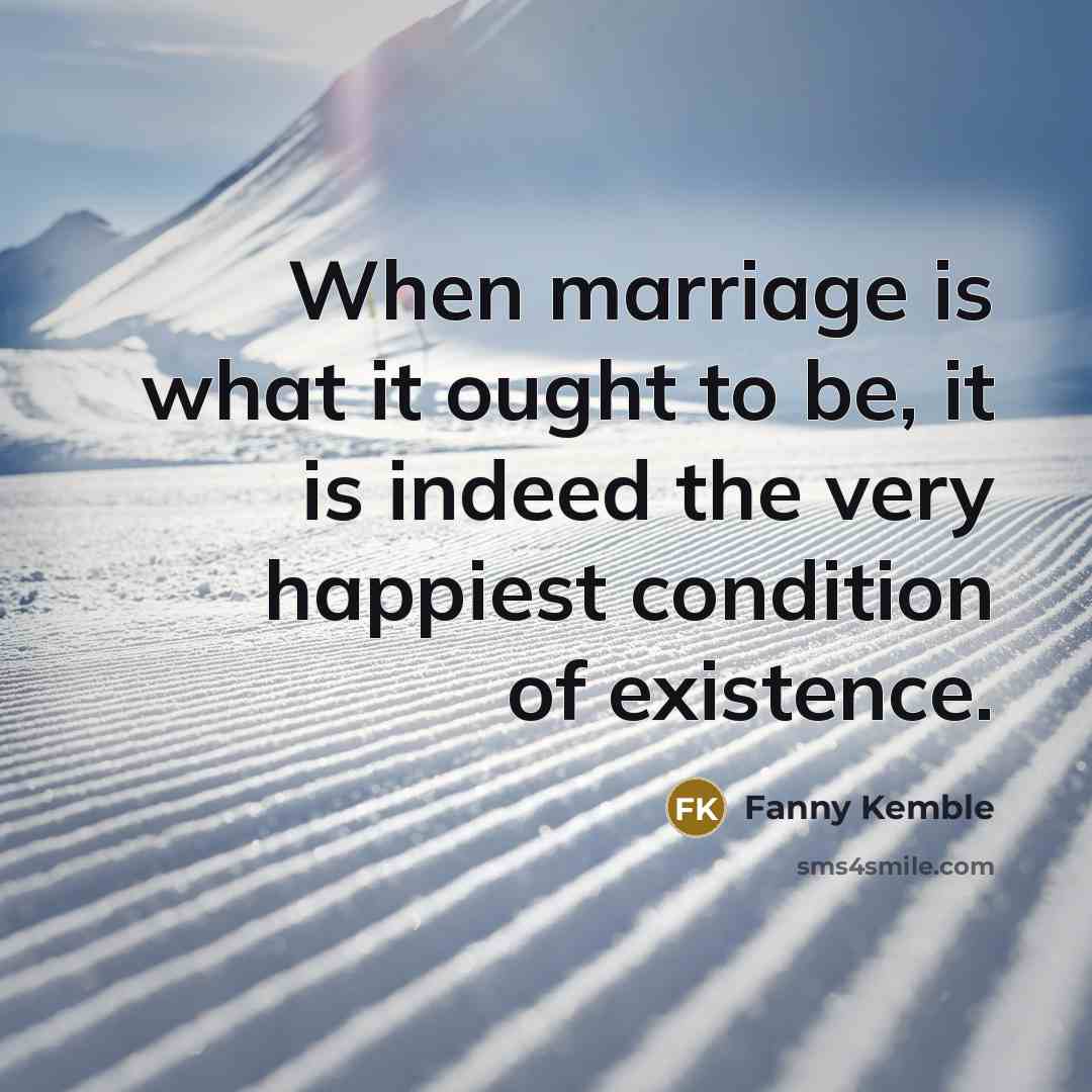 “When marriage is what it ought to be, it is…” quote by Fanny Kemble