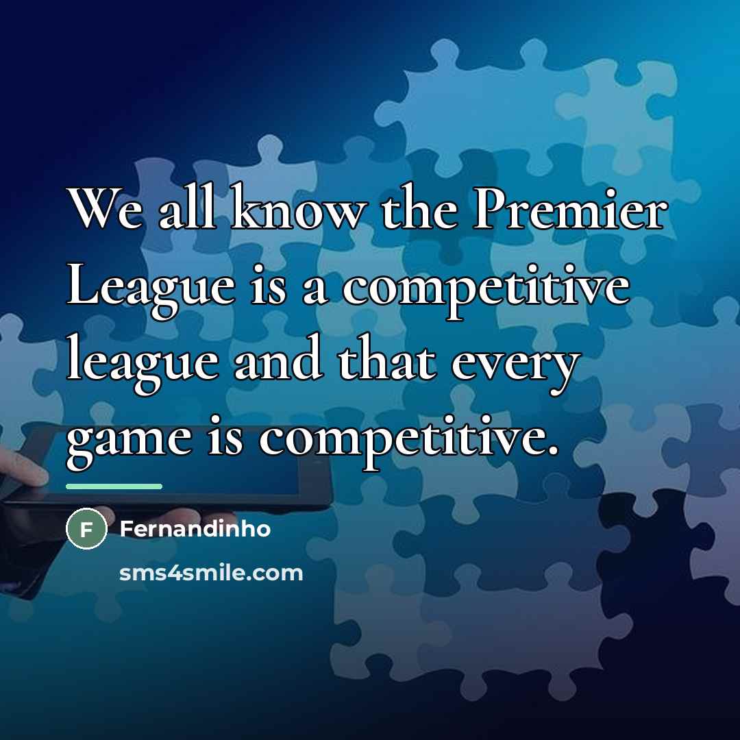 “We all know the Premier League is a competitive league…” quote by Fernandinho