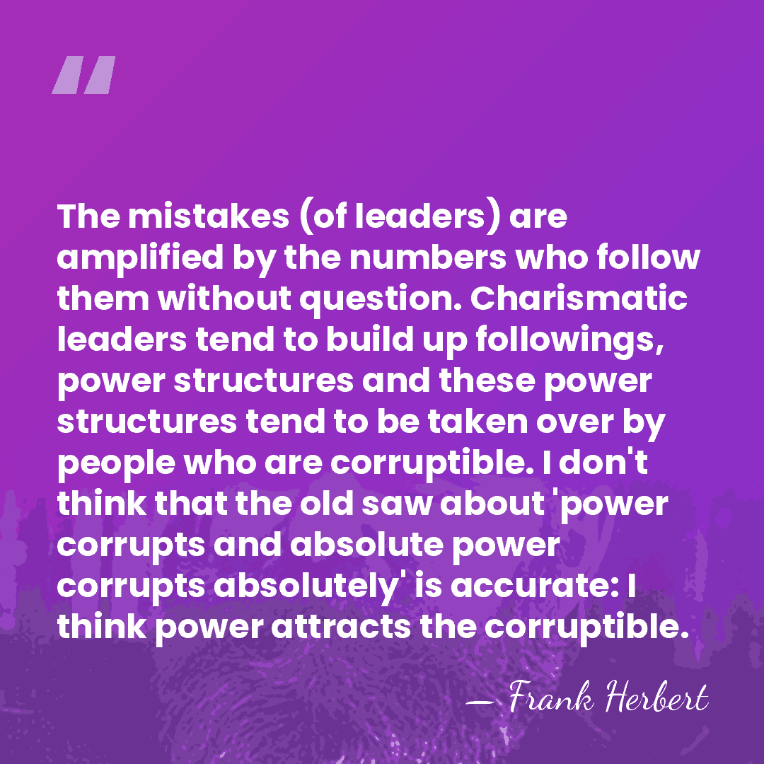 The mistakes (of leaders) are amplified by the numbers who follow them&hellip; - Frank Herbert