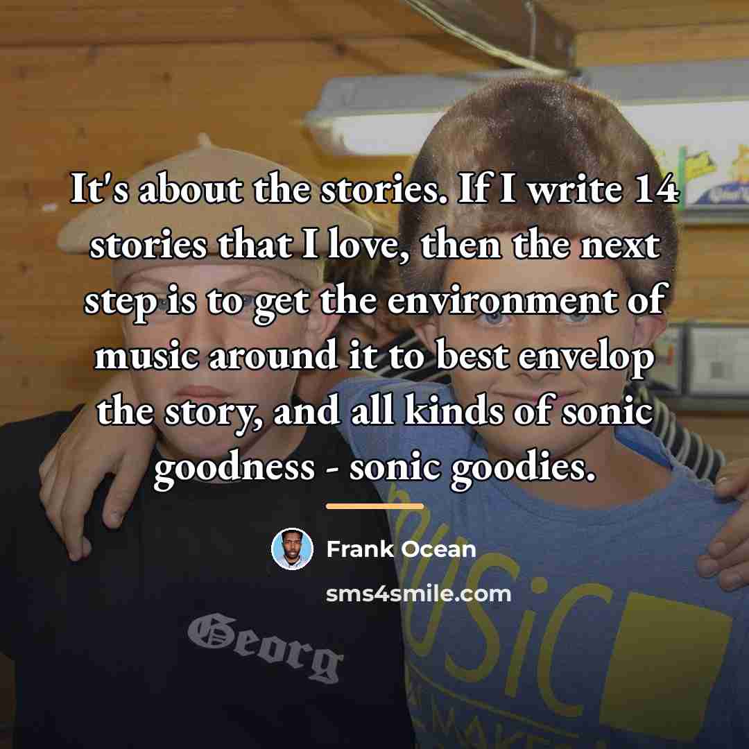 “It's about the stories. If I write 14 stories that…” quote by Frank Ocean
