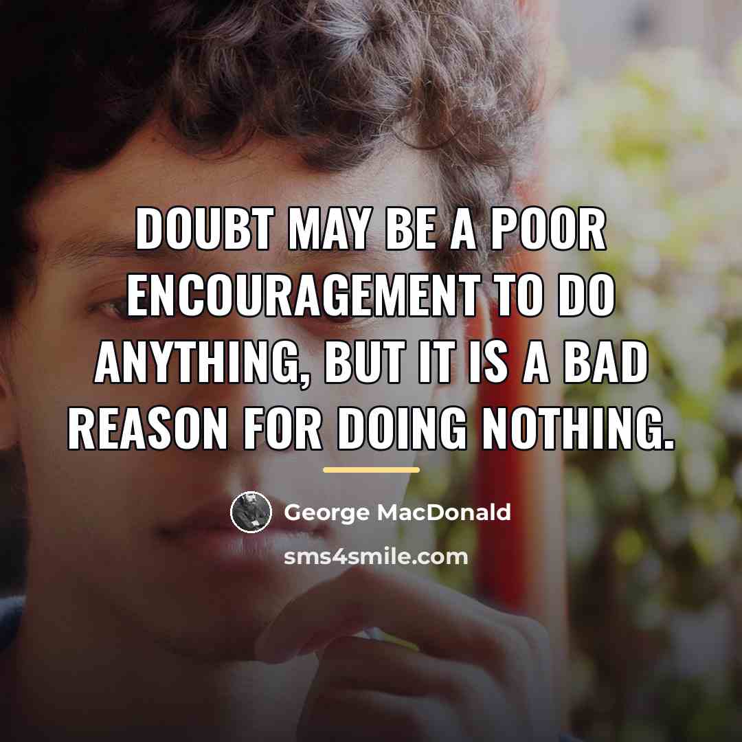 “Doubt may be a poor encouragement to do anything, but…” quote by George MacDonald