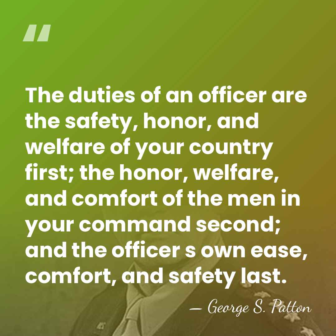 The duties of an officer are the safety, honor, and welfare of&hellip; - George S. Patton