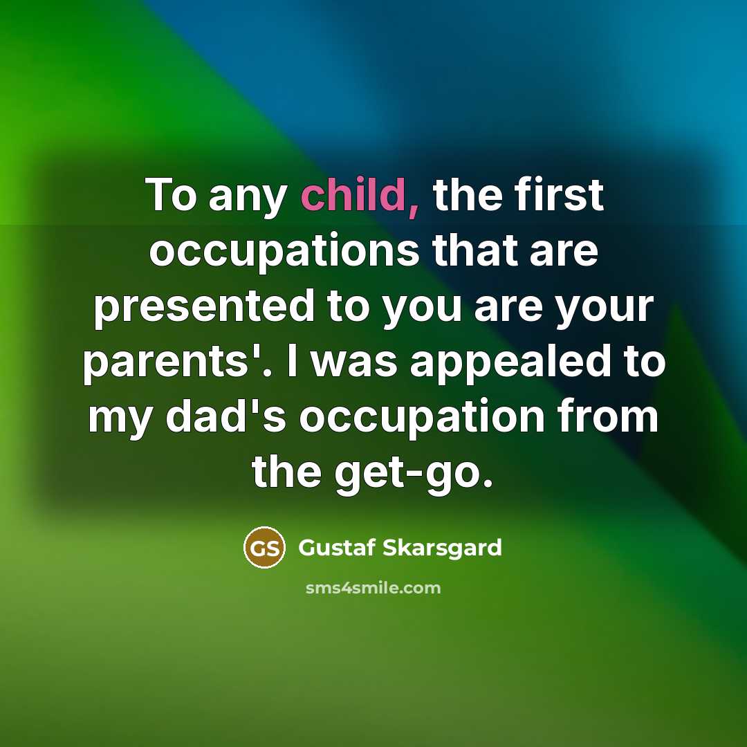 “To any child, the first occupations that are presented to…” quote by Gustaf Skarsgard