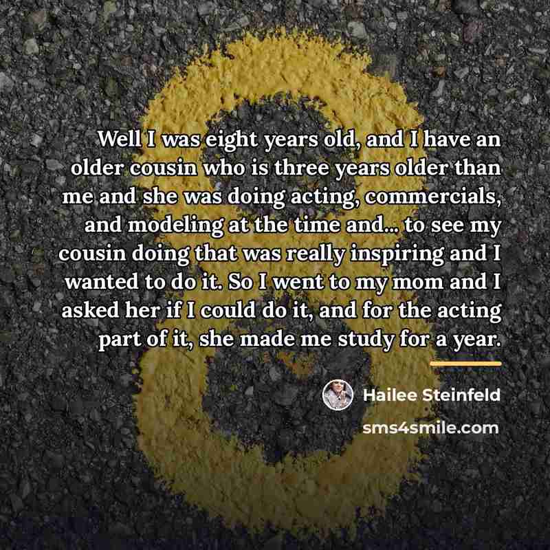 “Well I was eight years old, and I have an…” quote by Hailee Steinfeld