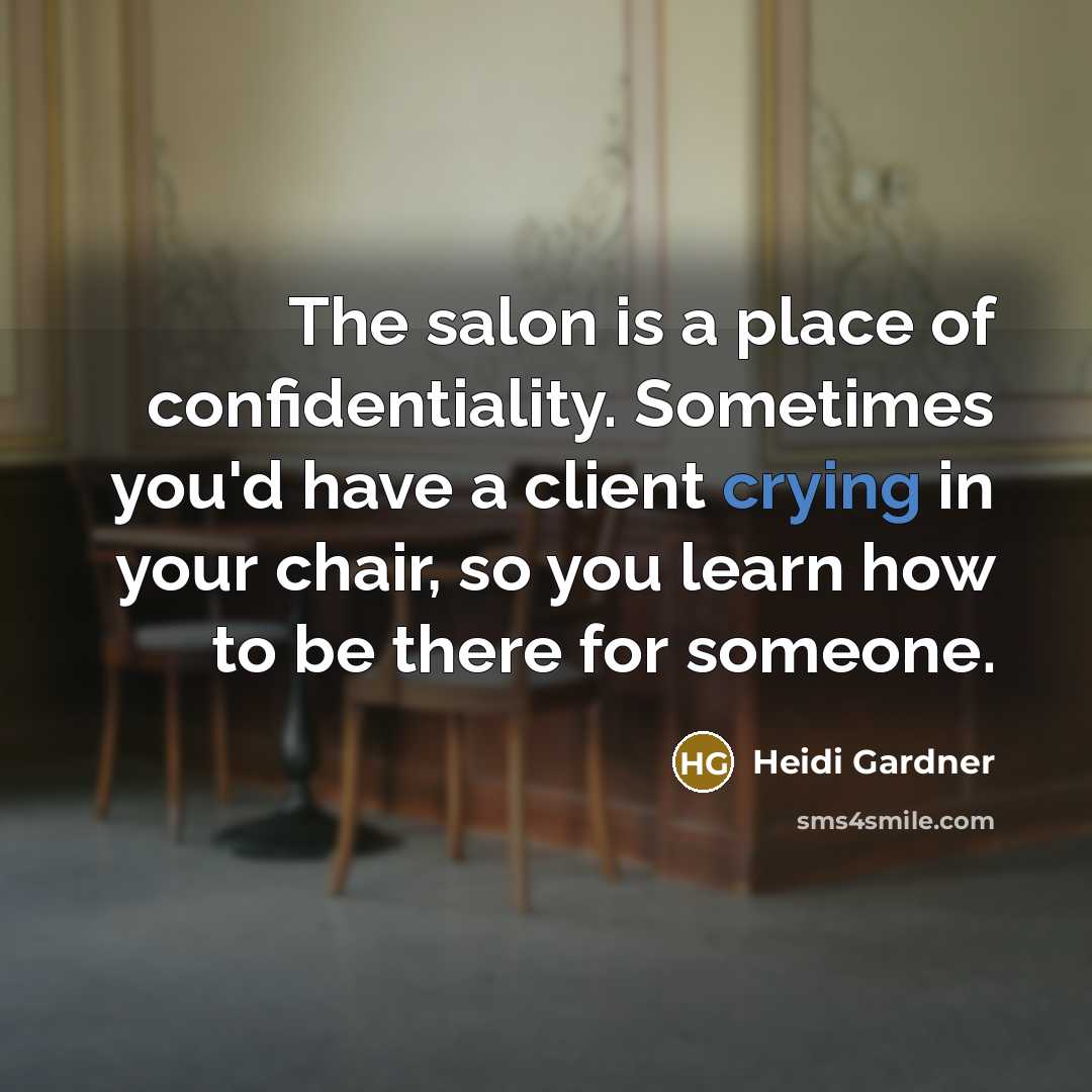 “The salon is a place of confidentiality. Sometimes you'd have…” quote by Heidi Gardner