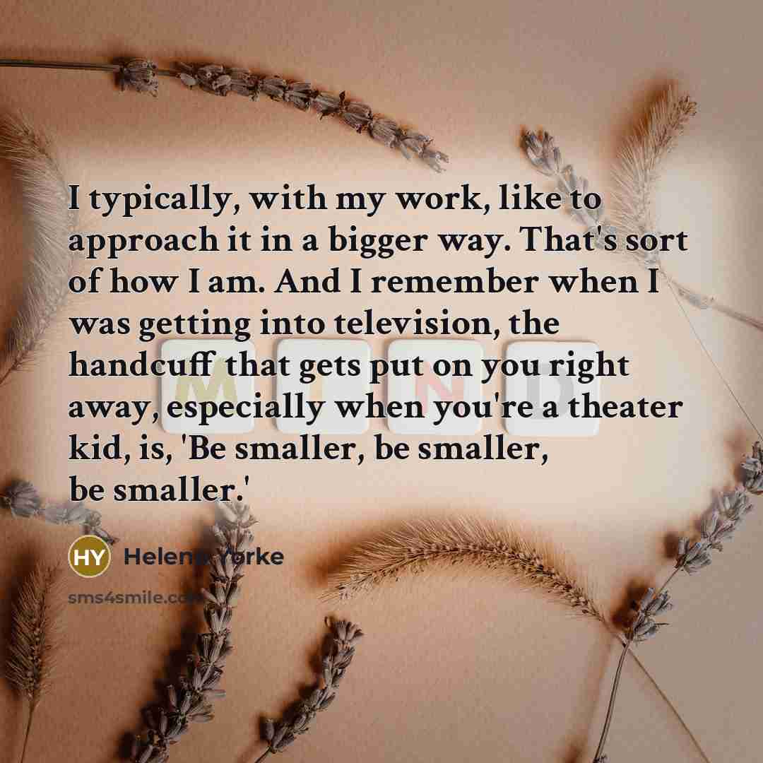 “I typically, with my work, like to approach it in…” quote by Helene Yorke