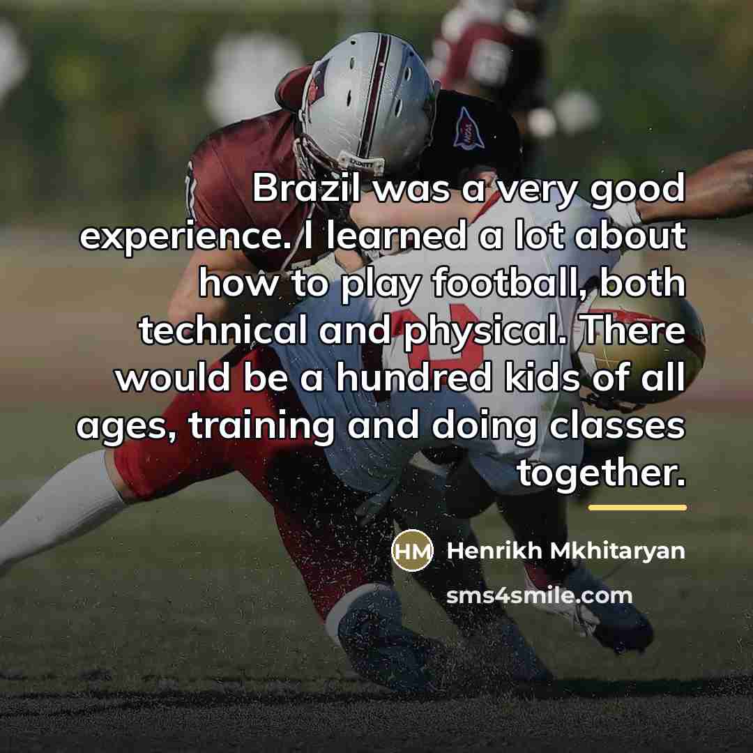 “Brazil was a very good experience. I learned a lot…” quote by Henrikh Mkhitaryan
