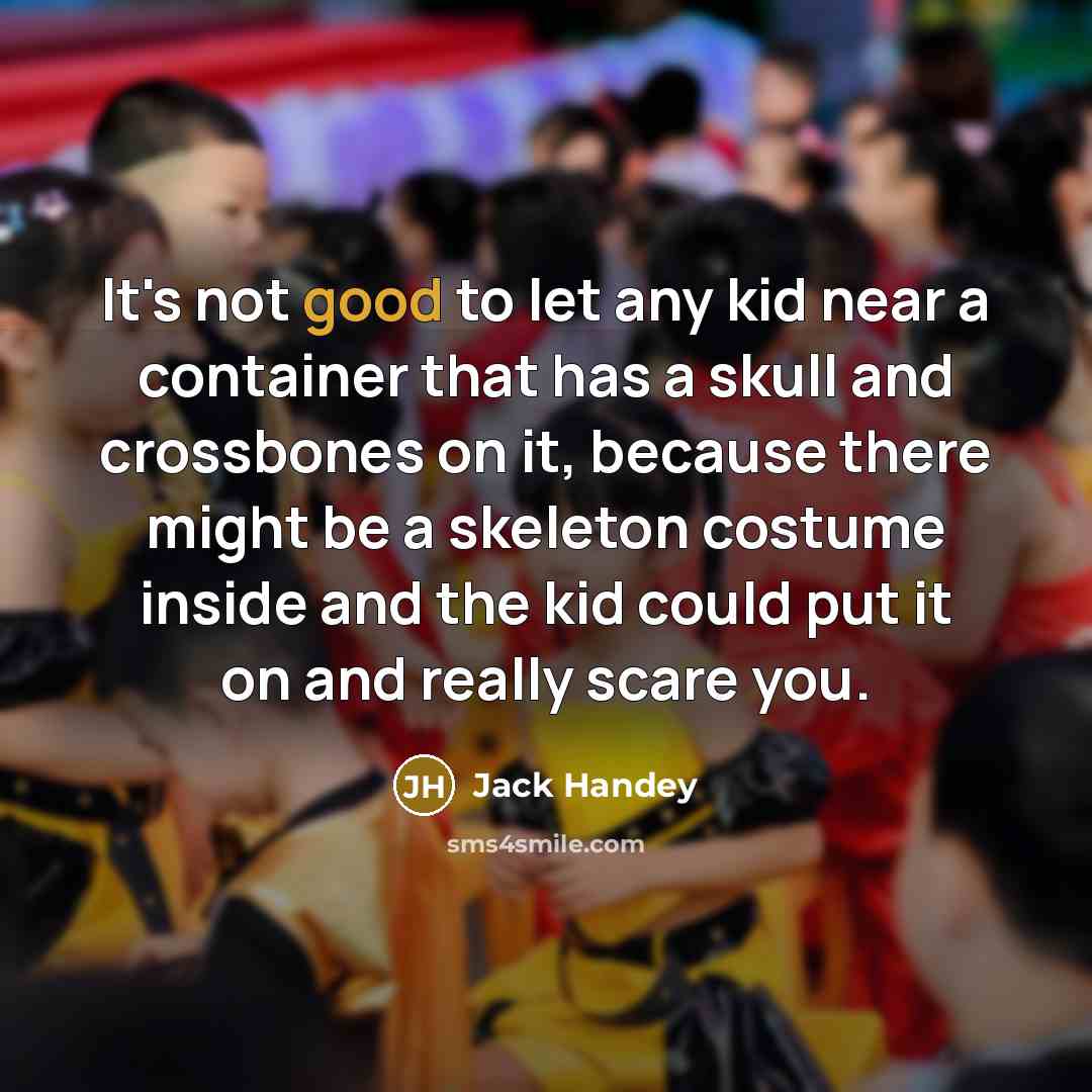 “It's not good to let any kid near a container…” quote by Jack Handey