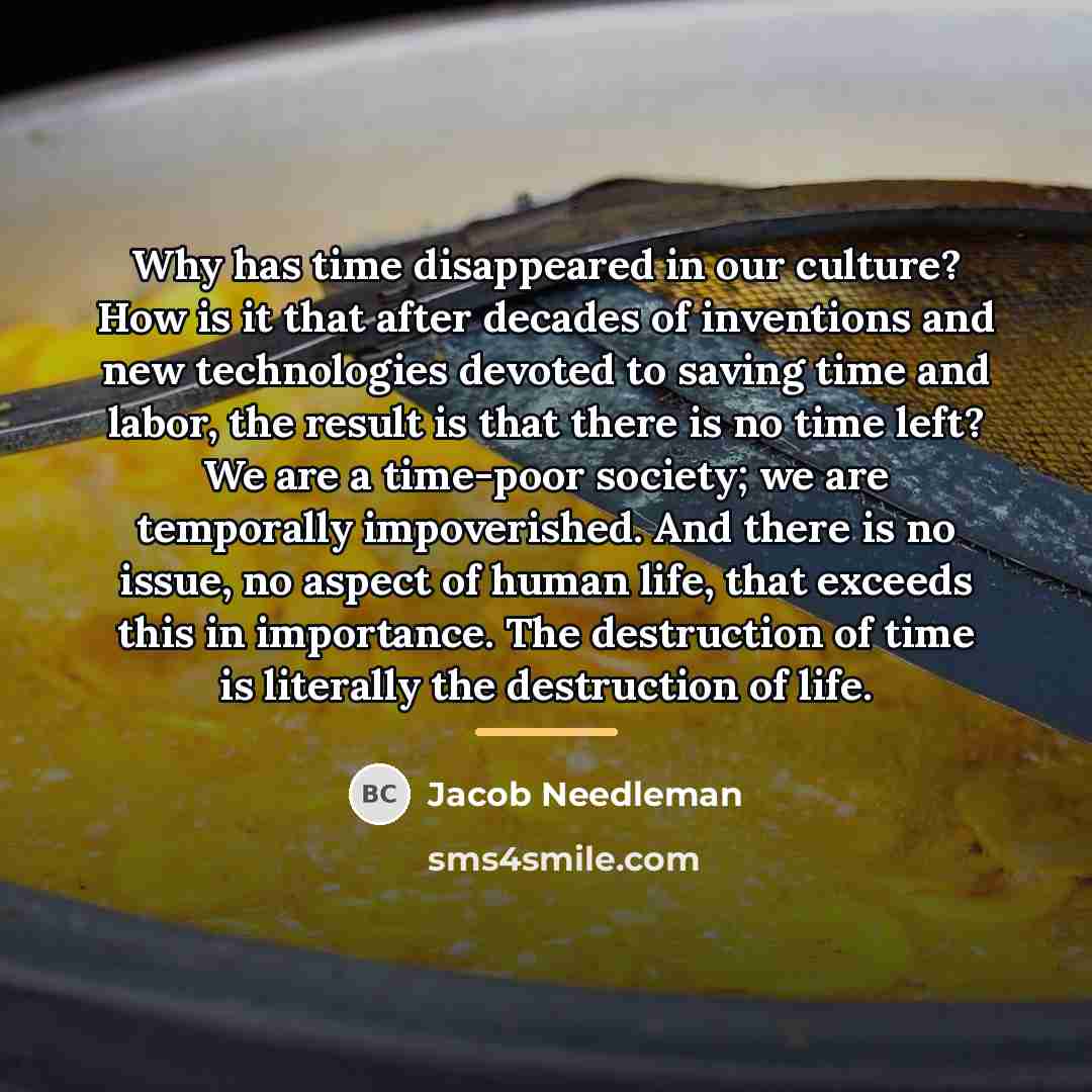 “Why has time disappeared in our culture? How is it…” quote by Jacob Needleman