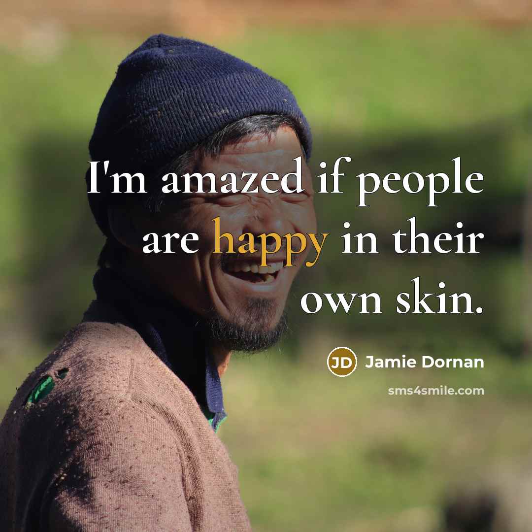 “I'm amazed if people are happy in their own skin.…” quote by Jamie Dornan
