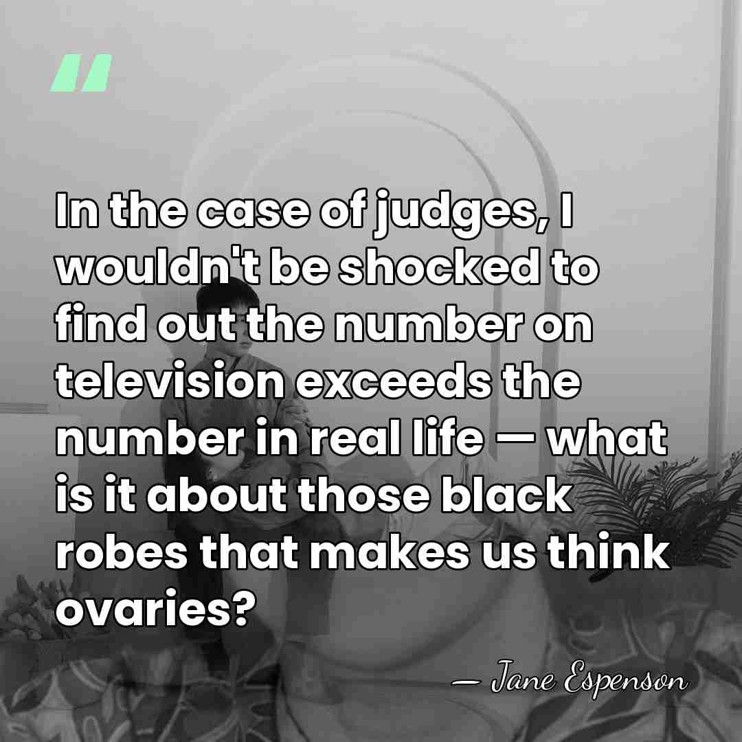 In the case of judges, I wouldn't be shocked to find out&hellip; - Jane Espenson