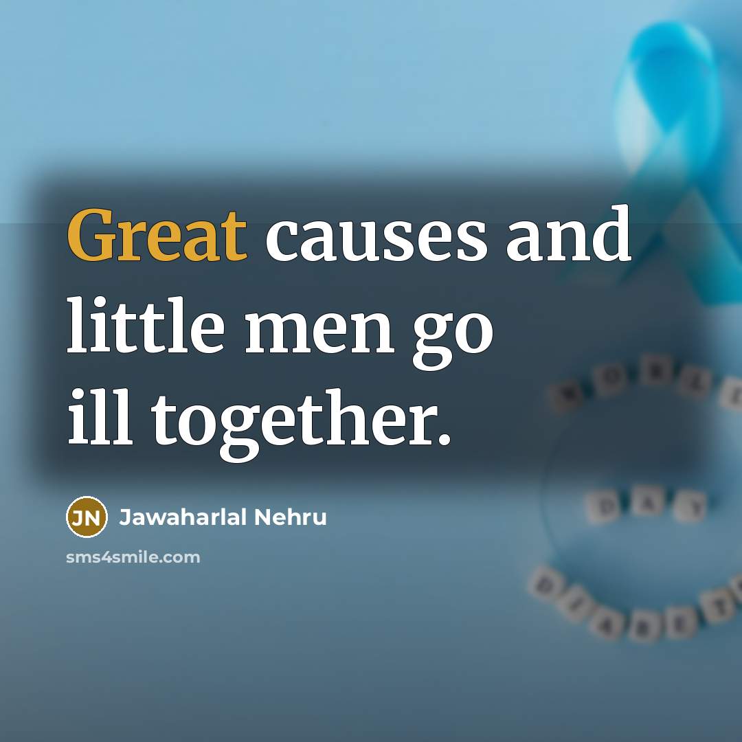 “Great causes and little men go ill together.…” quote by Jawaharlal Nehru