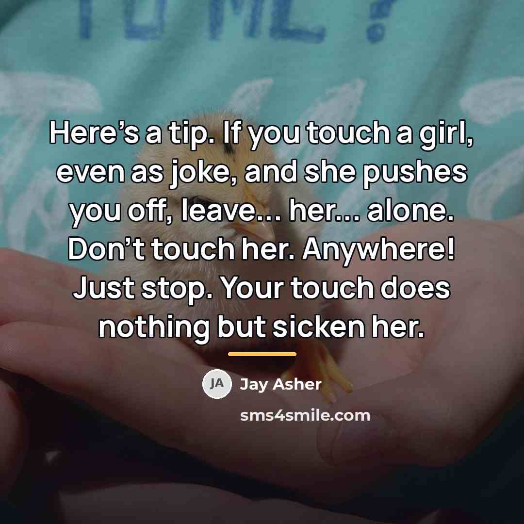 “Here's a tip. If you touch a girl, even as…” quote by Jay Asher