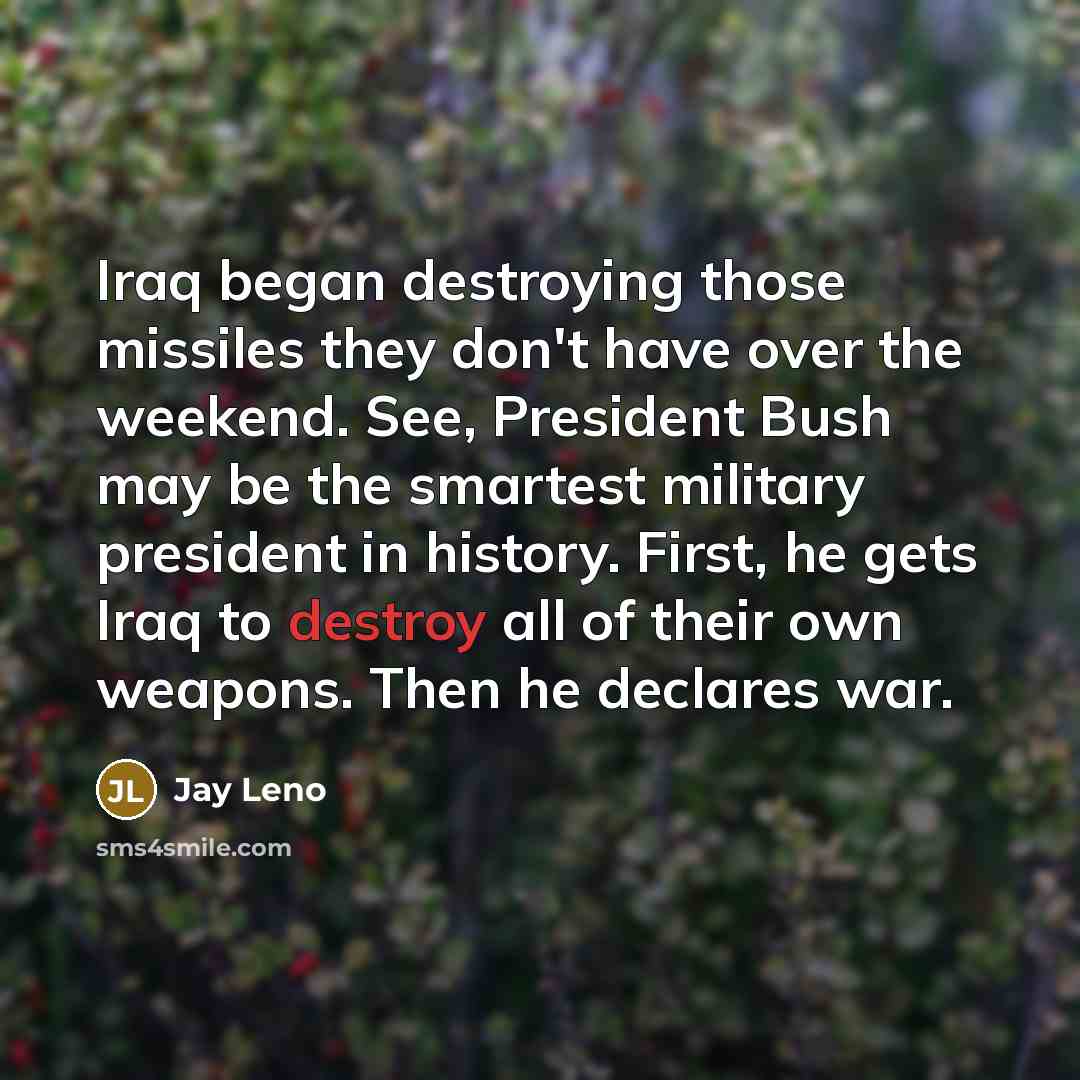 “Iraq began destroying those missiles they don't have over the…” quote by Jay Leno