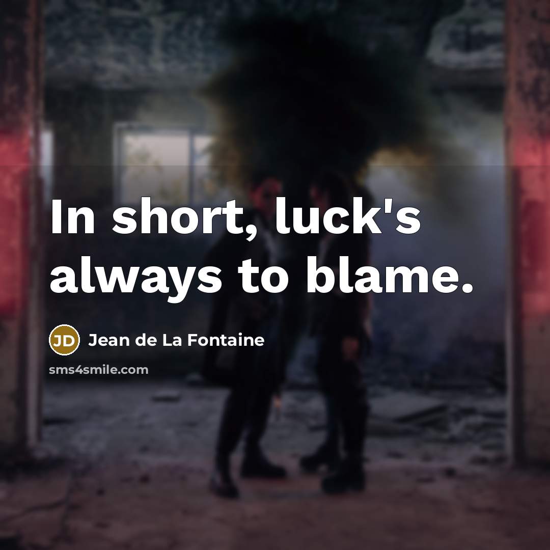 “In short, luck's always to blame.…” quote by Jean de La Fontaine