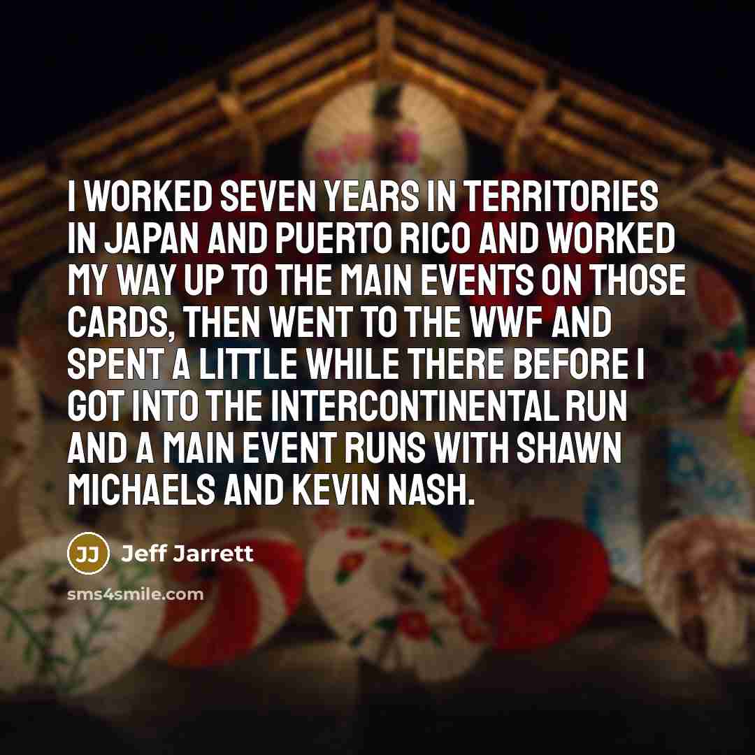 “I worked seven years in territories in Japan and Puerto…” quote by Jeff Jarrett