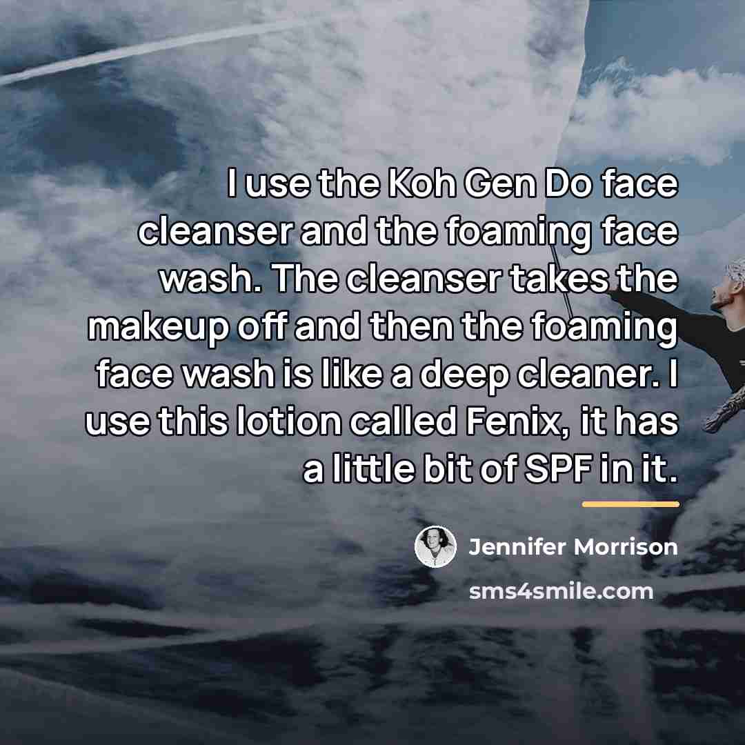 “I use the Koh Gen Do face cleanser and the…” quote by Jennifer Morrison