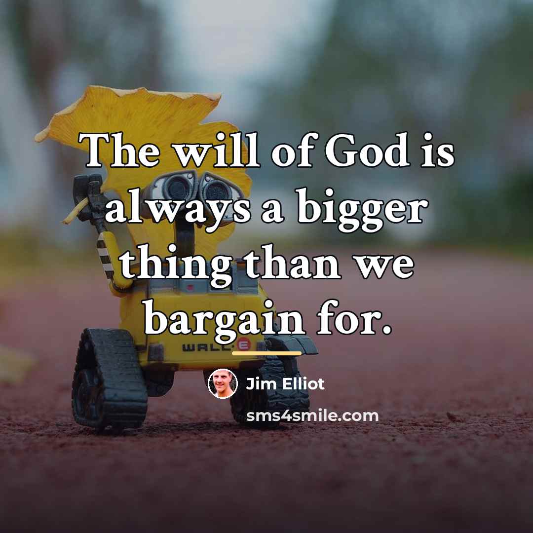 “The will of God is always a bigger thing than…” quote by Jim Elliot