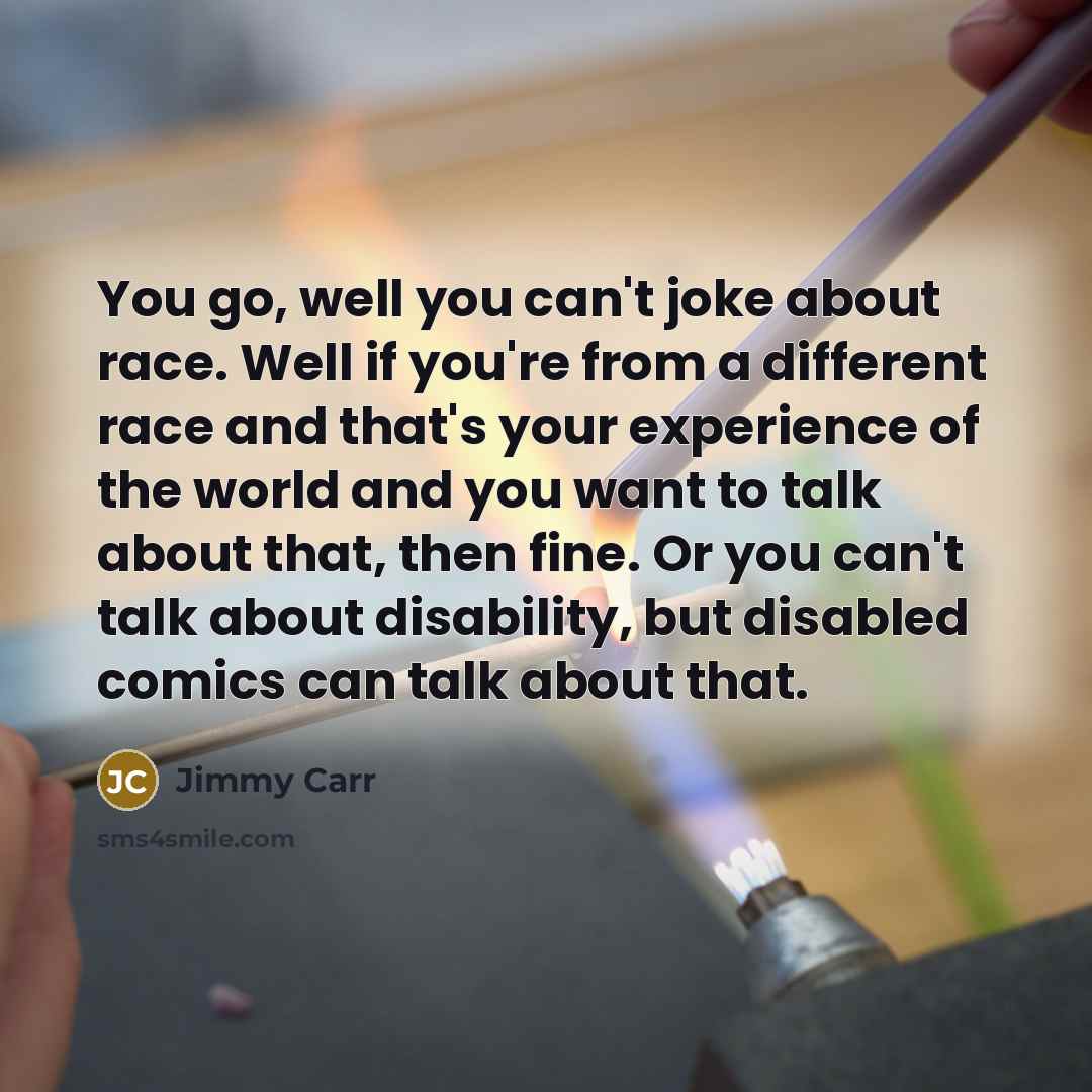 “You go, well you can't joke about race. Well if…” quote by Jimmy Carr