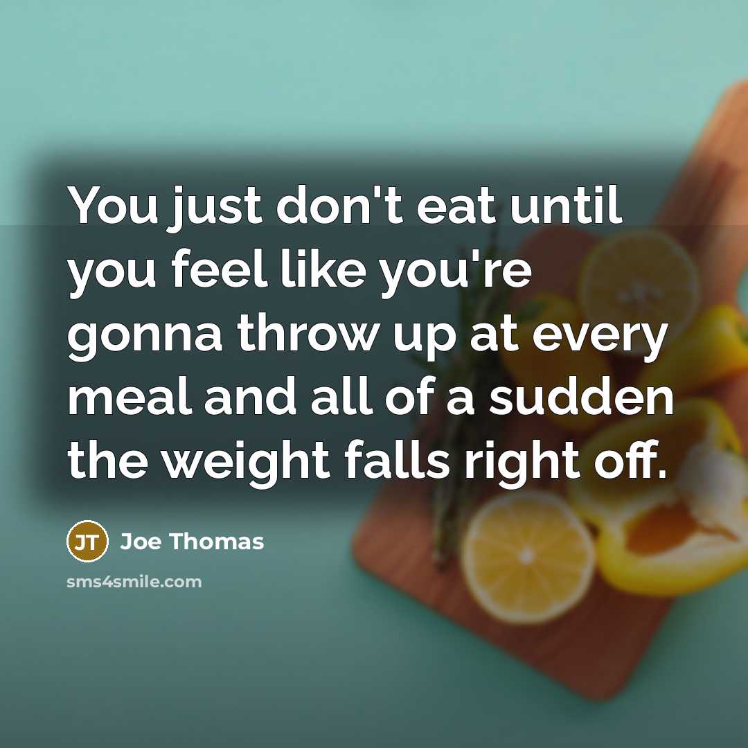 “You just don't eat until you feel like you're gonna…” quote by Joe Thomas