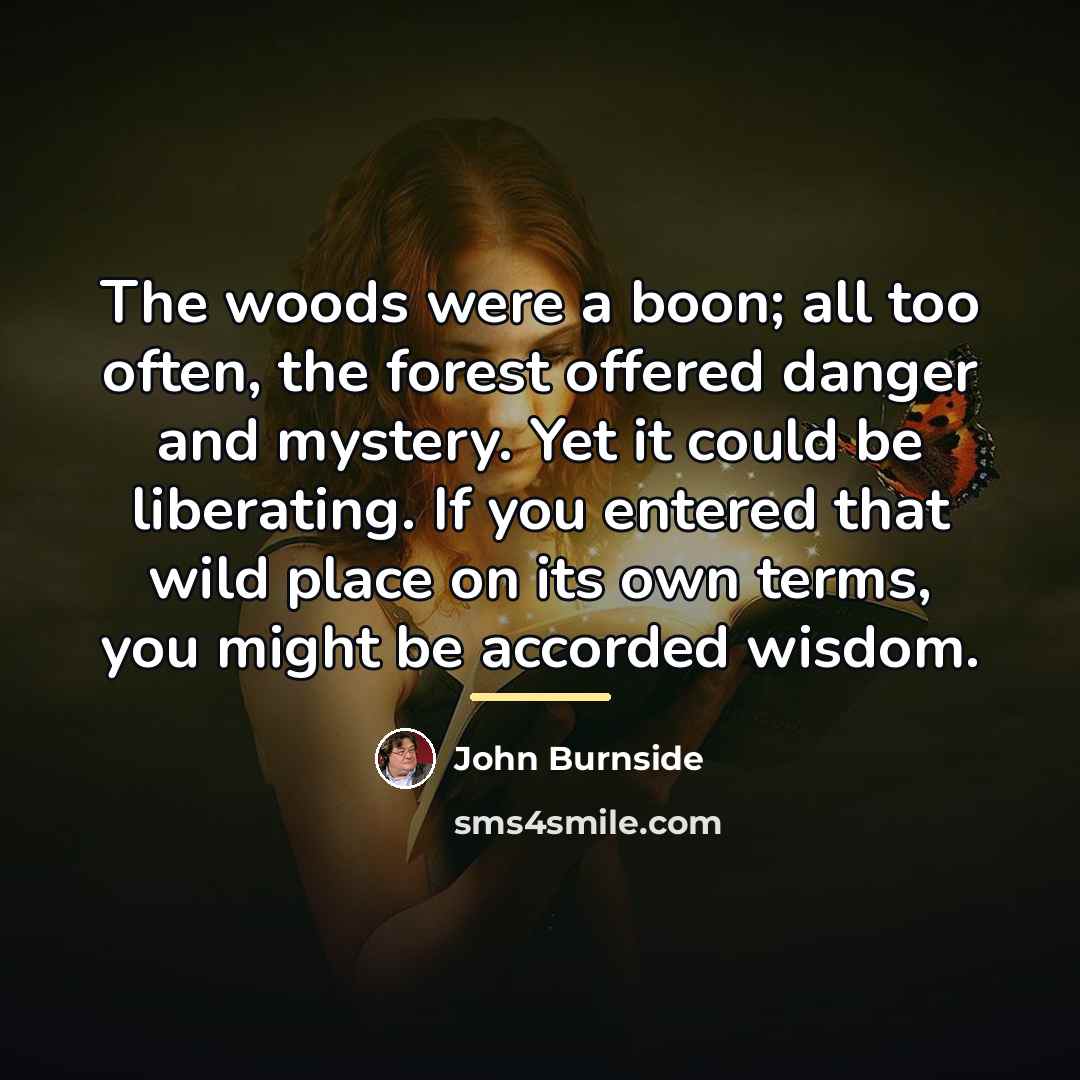 “The woods were a boon; all too often, the forest…” quote by John Burnside