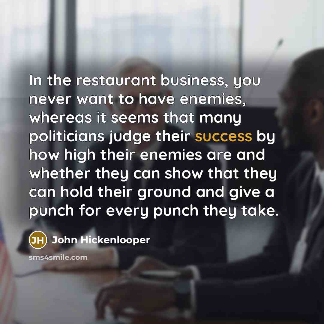 “In the restaurant business, you never want to have enemies,…” quote by John Hickenlooper