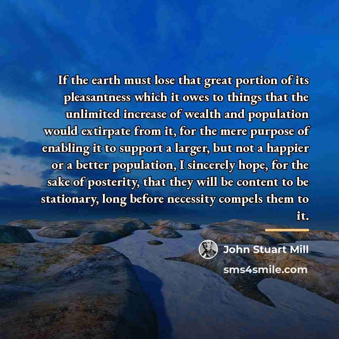 “If the earth must lose that great portion of its…” quote by John Stuart Mill
