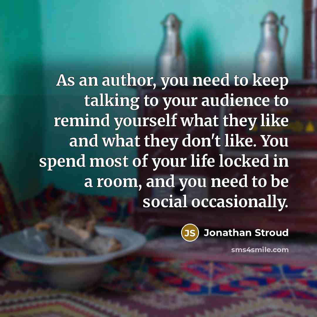 “As an author, you need to keep talking to your…” quote by Jonathan Stroud
