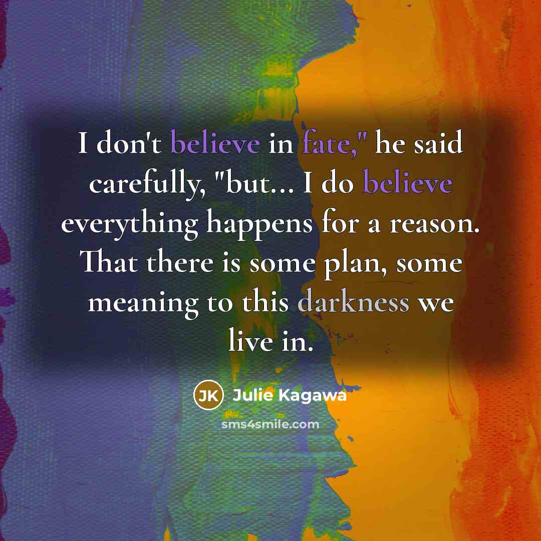 “I don't believe in fate," he said carefully, "but... I…” quote by Julie Kagawa