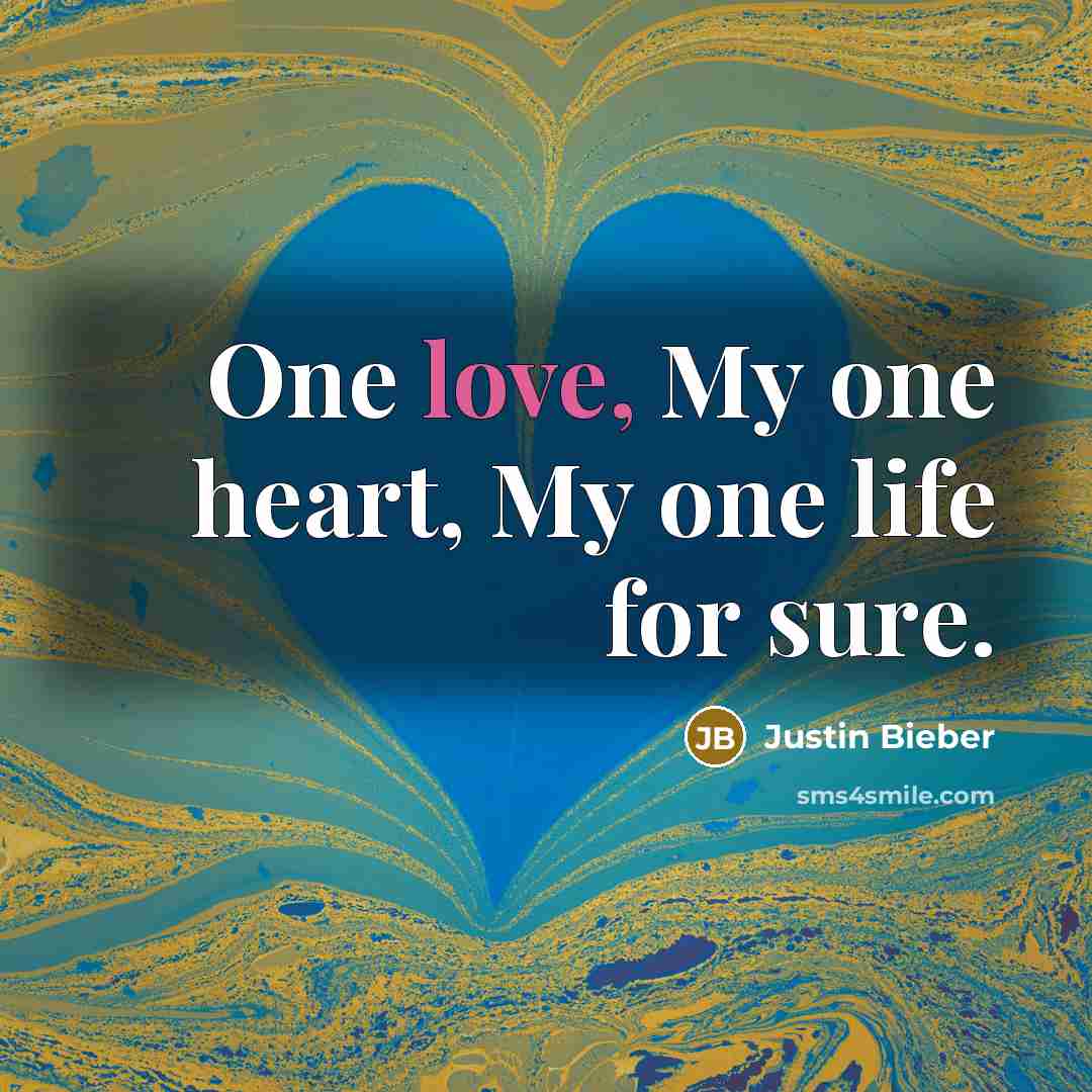 “One love, My one heart, My one life for sure.…” quote by Justin Bieber