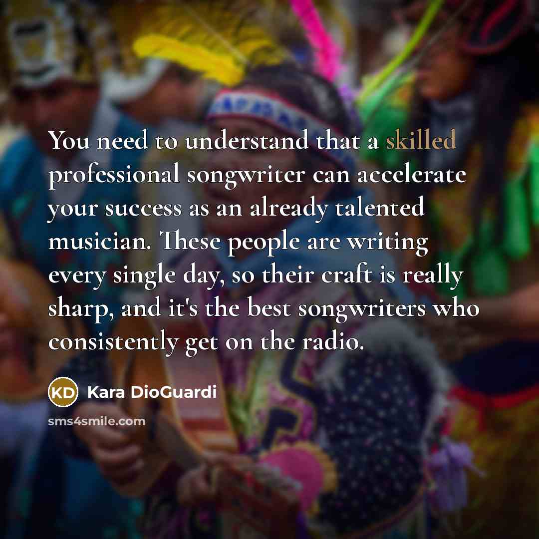 “You need to understand that a skilled professional songwriter can…” quote by Kara DioGuardi